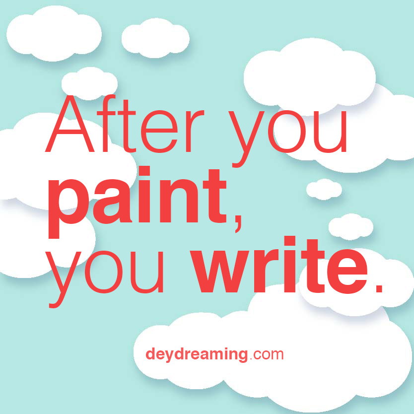 After you paint you write