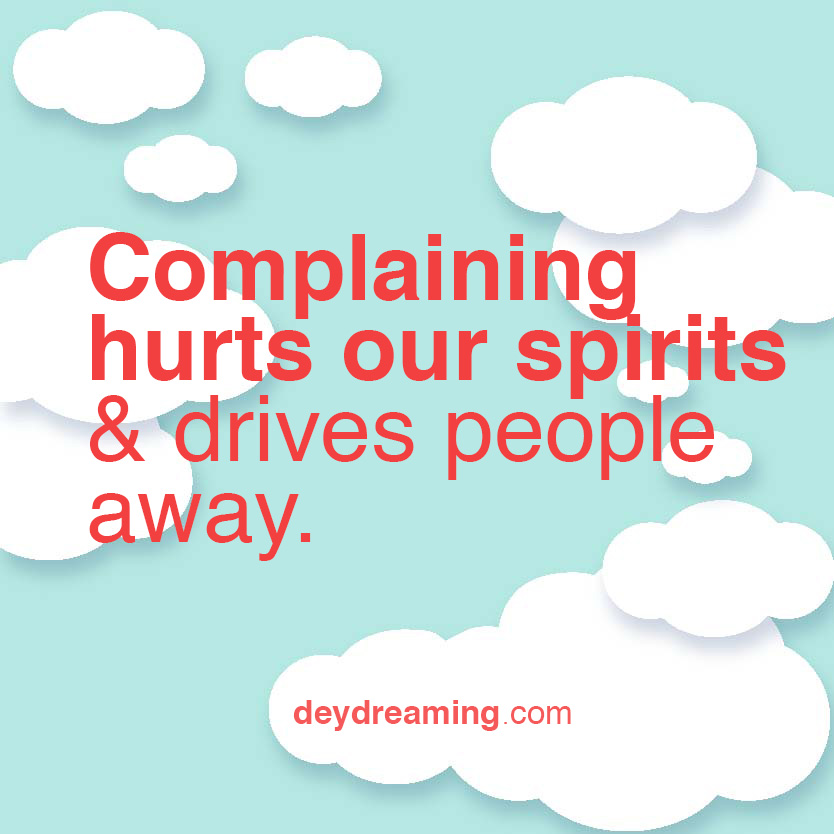 complaining hurts our spirits and drives people away