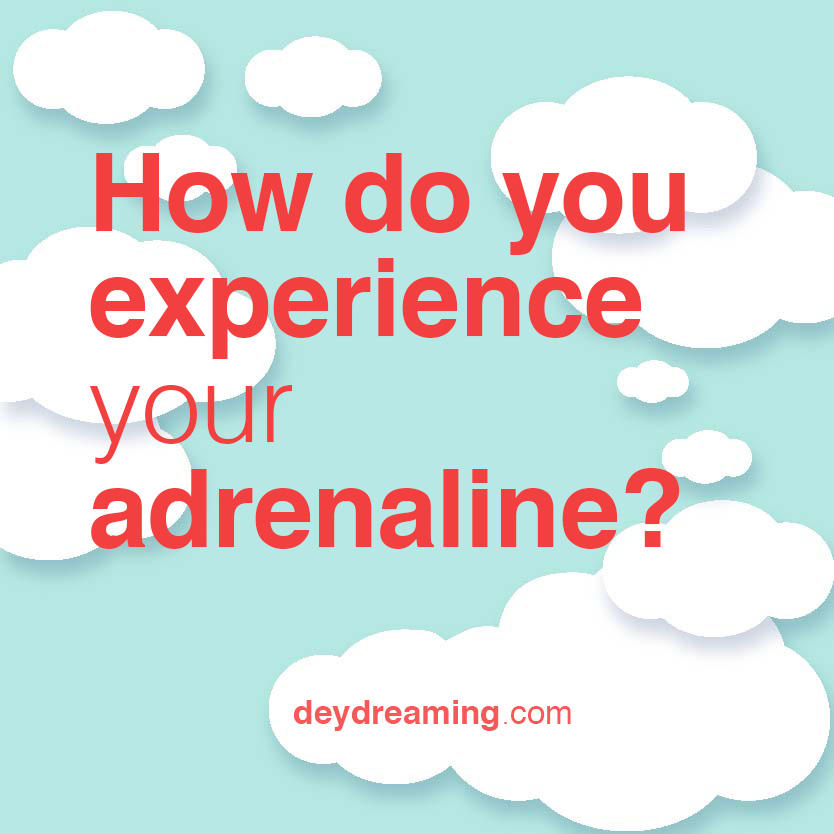 How do you experience your adrenaline
