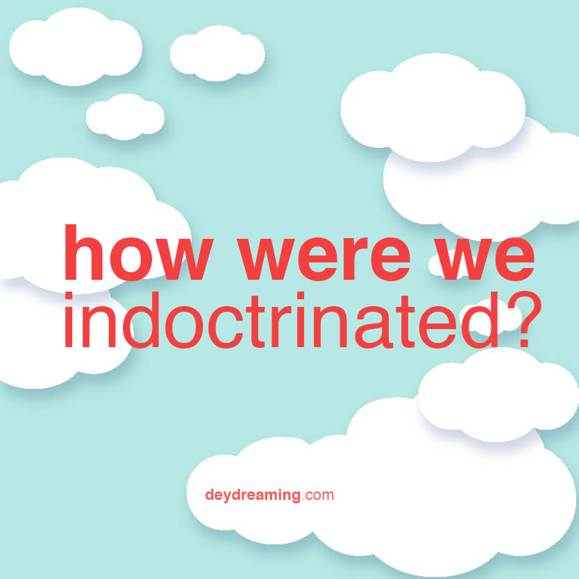 how were we indoctrinated