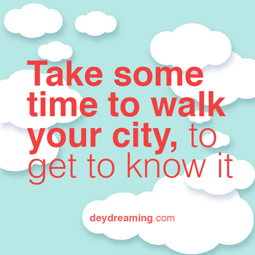 Take some time to walk your city