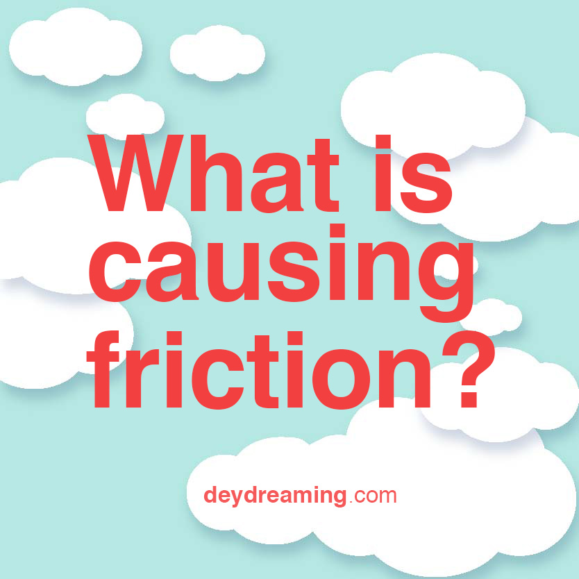 What is causing the friction