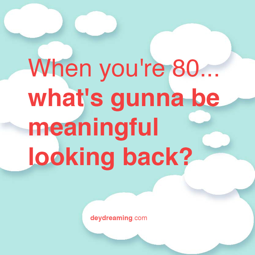 What's gunna be meaningful looking back