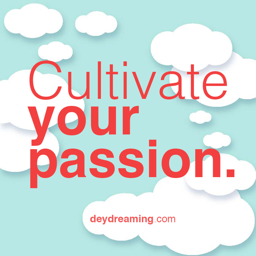 Cultivate your passion