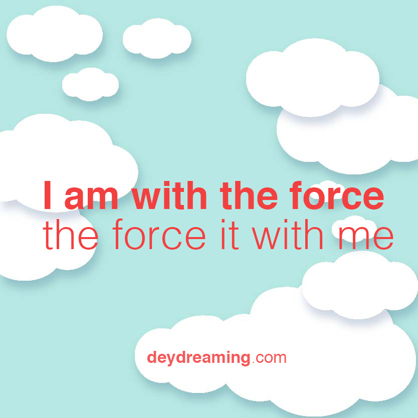 I am with the force the force it with me