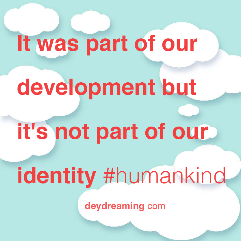 It was part of our development but its not part of our identity