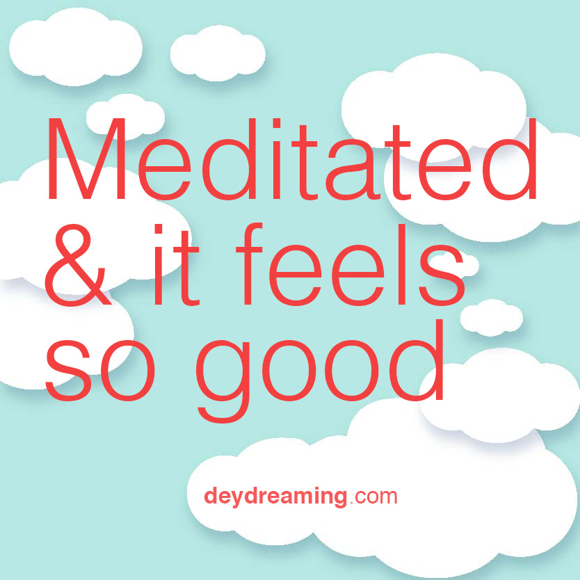 Meditated and it feels so good