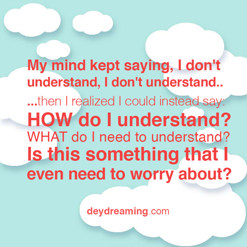 My mind kept saying daydreaming cloud thoughts