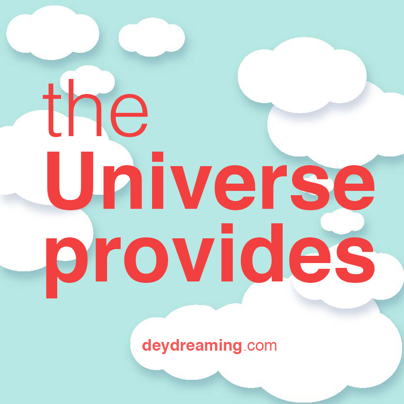 the Universe provides