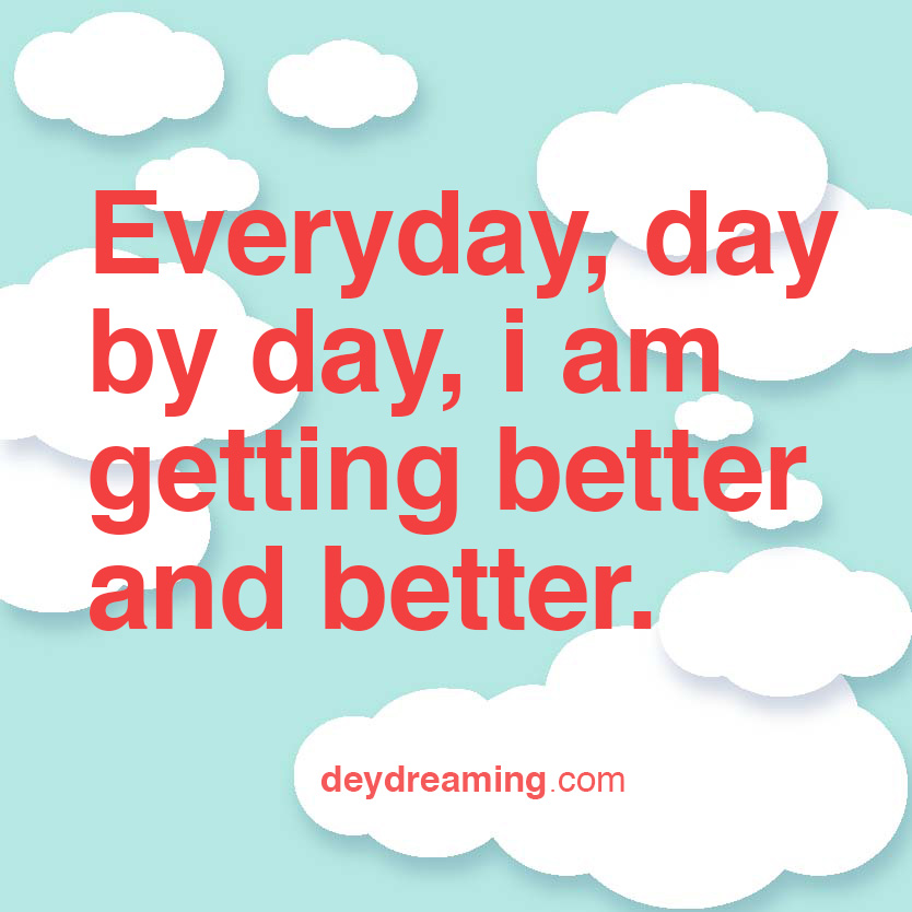everydaydaybydayiamgettingconsistentlybetterandbetter