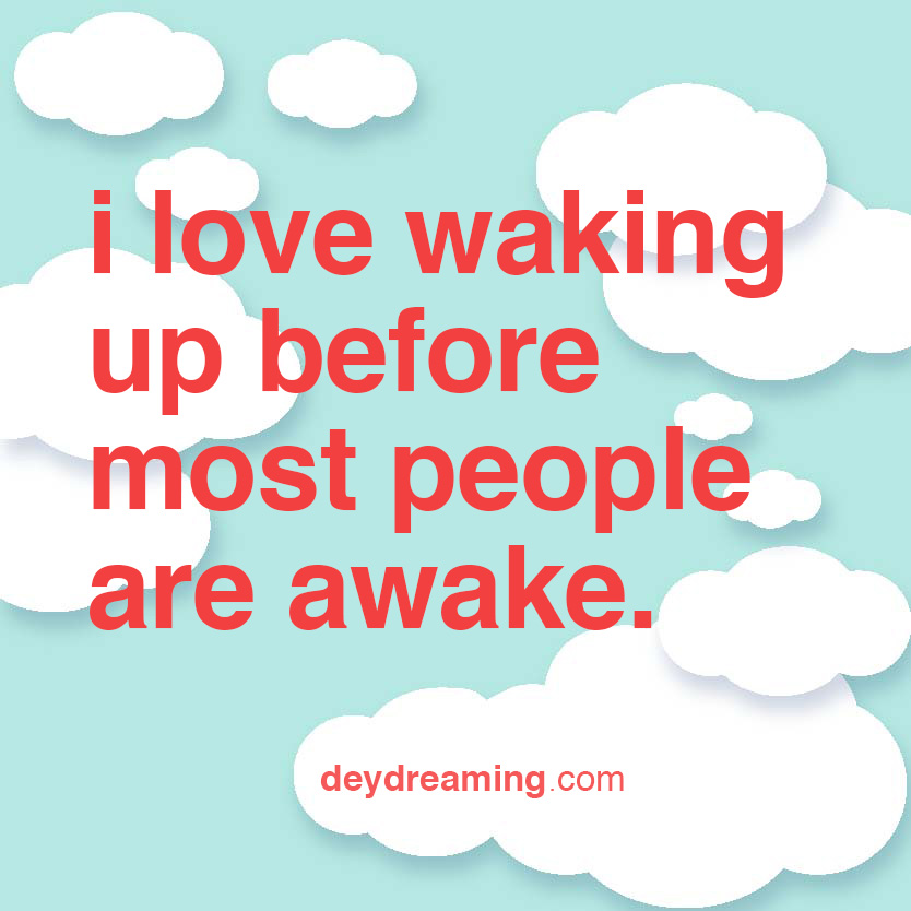 ilovewakingupbeforemostpeopleareawake