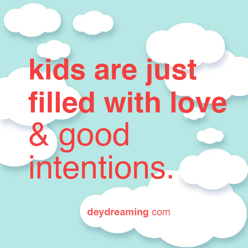 kids are just filled with love and good intentions