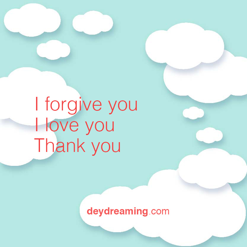 I forgive you I love you Thank you