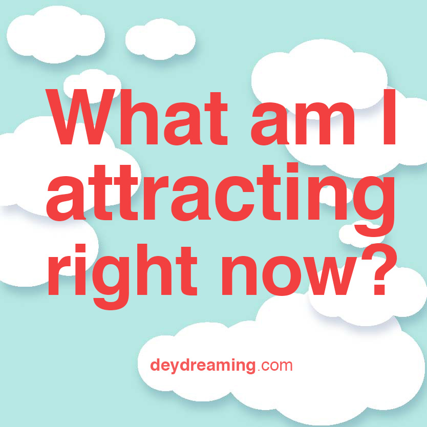 What am I attracting right now