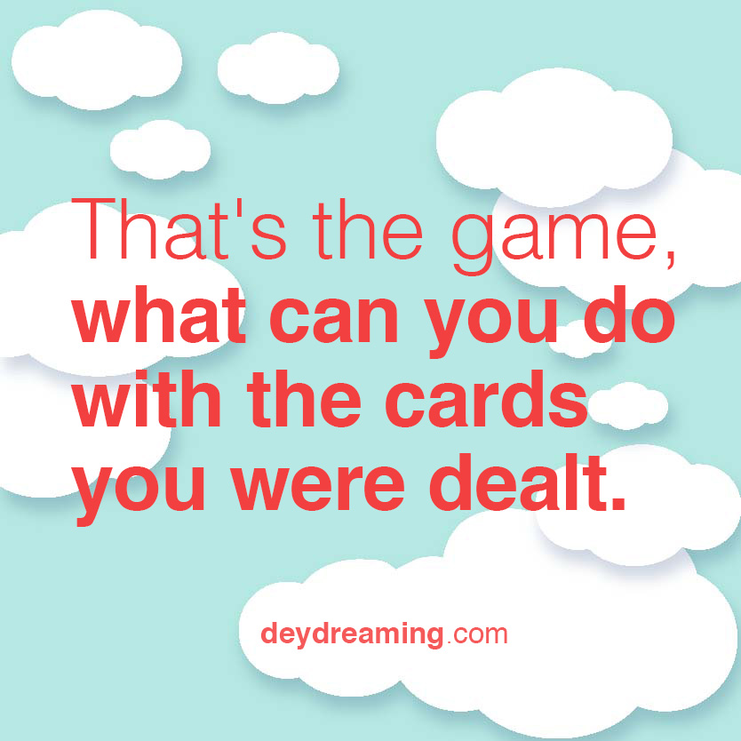 what can you do with the card that you were dealt