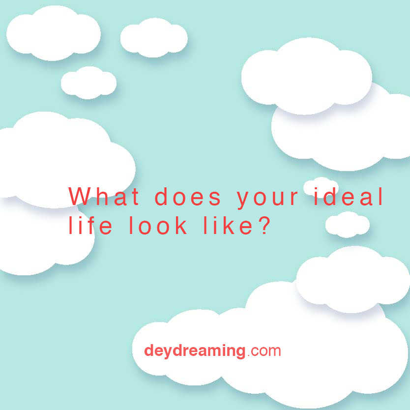 What does your ideal life look like