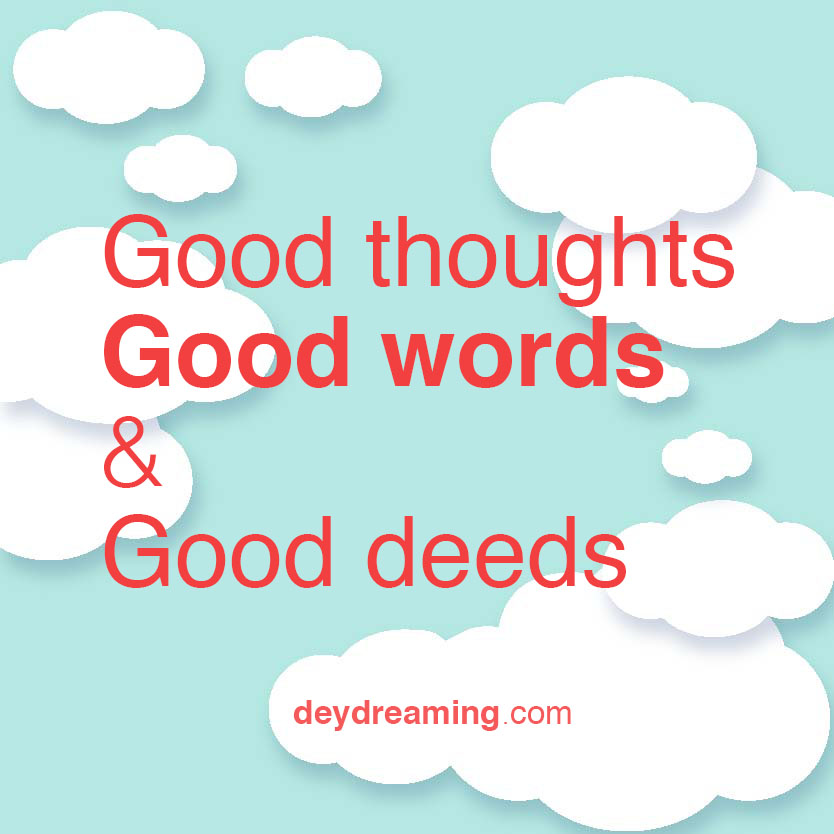 Good thoughts Good words Good deeds